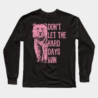 Don't Let The Hard Days Win v4 Long Sleeve T-Shirt